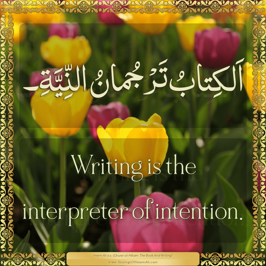 Writing is the interpreter of intention.